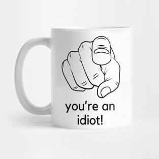 You're an idiot! A funny saying design Mug